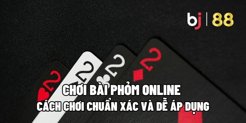 Cách Chơi Bài Phỏm Online Chuẩn Xác Và Dễ Áp Dụng 1 bai phom online