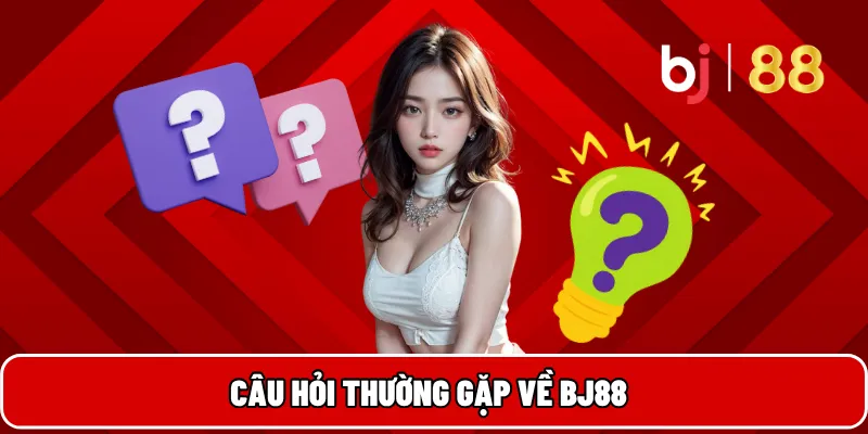 BJ88 – Nền Tảng Cá Cược Uy Tín Đa Dạng Dịch Vụ Giải Trí 9 Câu hỏi thường gặp về BJ88