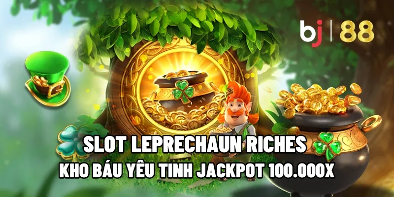 Slot Leprechaun Riches – Kho Báu Yêu Tinh Jackpot 100.000x 1 slot leprechaun riches